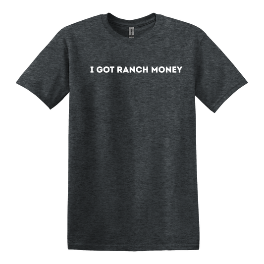 I Got Ranch Money T-Shirt